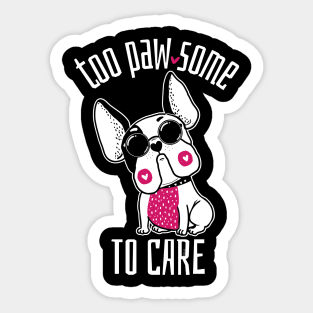 Too Pawsome to Care French Bulldog Sticker